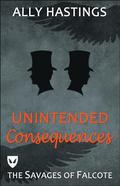Unintended Consequences (The Savages of Falcote #0.5) by Ally Hastings