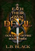 Each Their Own Devil (Our Lady of Fire #3) by L.B. Black