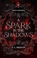 A Spark in the Shadows (Light and Shadows #1) by Gem L. Preston
