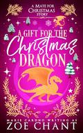A Gift for the Christmas Dragon by Zoe Chant, Marie Cardno