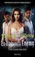 Reborn And Marry My Ex-husband's Enemy: The Game Begins (Rewriting Destiny #3) by HERA