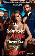My Contract Wife Turns Out My Sister: Real Love (Billionaire Romance #3) by Blecyn