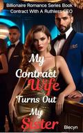 My Contract Wife Turns Out My Sister: Contract With A Ruthless CEO (Billionaire Romance #1) by Blecyn