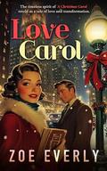 Love Carol: Inspired By A Christmas Carol by Charles Dickens by Zoe Everly