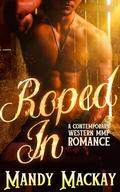 Roped In: A Contemporary Western MMF Romance by Mandy Mackay