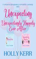 Unexpecting Duo: A surprise pregnancy rom-com and sequel by Holly Kerr