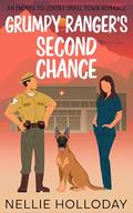 GRUMPY RANGER'S SECOND CHANCE: AN ENEMIES TO LOVERS SMALL TOWN ROMANCE by Nellie Holloday