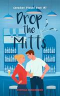 Drop the Mitts: An Opposites Attract, Slow Burn, Closed Door Hockey Romance by Cynthia Gunderson