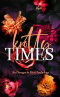 Knotty Times: An Omegas in Heat Anthology by Morgan Rosewood