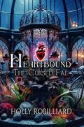 Heartbound: The Cursed Fae by Holly Robilliard