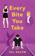 Every Bite You Take by Kel Bruem