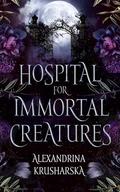 Hospital for Immortal Creatures by Alexandrina Krusharska