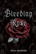 Bleeding Rose by Kyla Shinder