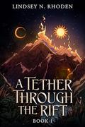 A Tether Through the Rift by Lindsey N. Rhoden