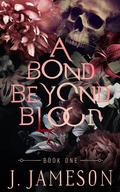 A Bond Beyond Blood (A Bond Beyond Blood #1) by J. Jameson