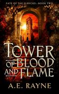 Tower of Blood and Flame: An Epic Fantasy Adventure by A.E. Rayne
