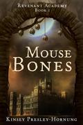 Mouse Bones: Revenant Academy Book I by Kinsey Presley-Hornung