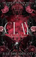 Clay: Deadly Desires (The Curse of the Fallen #3) by Julie Anne Addicott