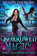 Borrowed Magic (Splintered Realms #0.5) by Jilleen Dolbeare