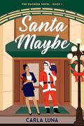 Santa Maybe (The Duchess Hotel #1) by Carla Luna