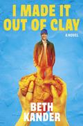 I Made It Out of Clay by Beth Kander