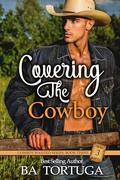 Covering the Cowboy by B.A. Tortuga