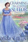 Charming the Accidental Suitor (Charmed By Chance #4) by Maggie Dallen