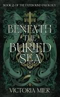Beneath the Buried Sea by Victoria Mier