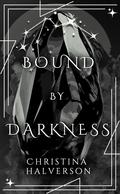 Bound by Darkness : A Bound By Series by Christina Halverson