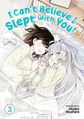 I Can't Believe I Slept with You!, Vol. 3 by Miyako Miyahara