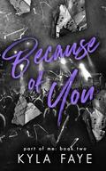 Because of You: (Part of Me #2) by Kyla Faye