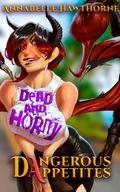 Dead and Horny: Dangerous Appetites by Annabelle Hawthorne