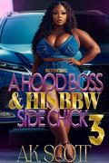 A Hood Boss and His BBW Side Chick 3 by A.K. Scott
