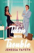 Taken With Trouble: An Adventure Romantic Comedy by Jenessa Fayeth