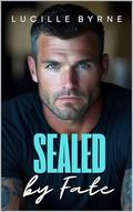 SEALed by Fate: A Damaged Navy SEAL Romance by Lucille Byrne