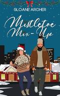 Mistletoe Mix-Up by Sloane Archer