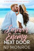 Forever with the Enemy Next Door: A Small Town meets Big Country Honeymoon Romance (Pink Blossom Lake #2) by NJ Monroe