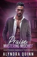 Praise: Mastering Mischief (Shattered Embrace #2.1) by Alyndra Quinn