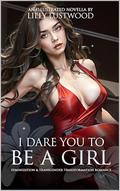 I Dare You to Be a Girl: Feminization & Transgender Transformation Romance by Lilly Lustwood