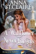 A Wallflower Never Forgets (Revenge of the Wallflowers #41) by Anna St. Claire