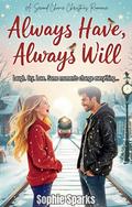 Always Have, Always Will: A Second Chance Christmas Romance by Sophie Sparks