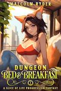 Dungeon Bed and Breakfast: A Slice of Life Progression Fantasy by Malcolm Ryder