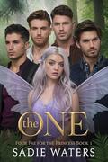 The One: Four Fae for the Princess Book 1 by Sadie Waters