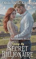 Finding My Secret Billionaire: My Secret Billionaire Book 1 by Olivia Bhelle Kildare