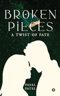 Broken Pieces: A Twist of Fate by Payal Patel