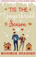 'Tis the Gingerbread Season (Christmas Kisses & Cookie Crumbs) by Monique Brasher