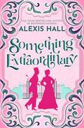 Something Extraordinary (Something Fabulous #3) by Alexis Hall