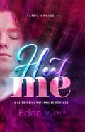 Heat Me (Fate's Choice #2) by Eden West