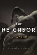 The Neighbor (Straight Men #1) by S.H. Azanon