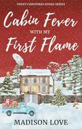 Cabin Fever with My First Flame by Madison Love